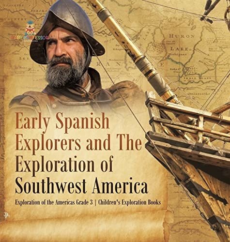 Early Spanish Explorers and The Exploration of Southwest America Exploration of the Americas Grade 3 Children's Exploration Books
