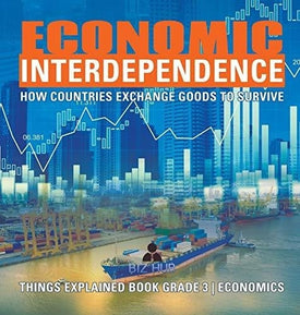 Economic Interdependence: How Countries Exchange Goods to Survive - Things Explained Book Grade 3 - Economics
