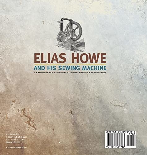 Elias Howe and His Sewing Machine U.S. Economy in the mid-1800s Grade 5 Children’s Computers & Technology Books