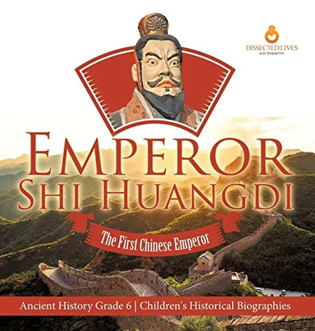 Image of Emperor Shi Huangdi: The First Chinese Emperor Ancient History Grade 6 Children's Historical Biographies
