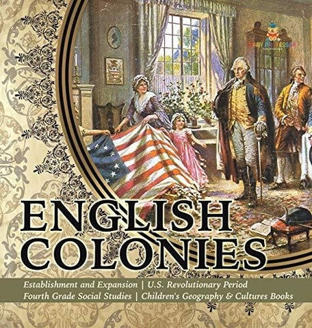 Image of English Colonies - Establishment and Expansion - U.S. Revolutionary Period - Fourth Grade Social Studies - Children's Geography & Cultures Books
