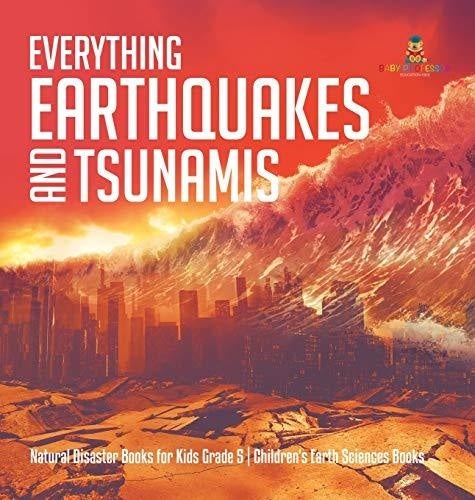 Everything Earthquakes and Tsunamis - Natural Disaster Books for Kids Grade 5 - Children's Earth Sciences Books