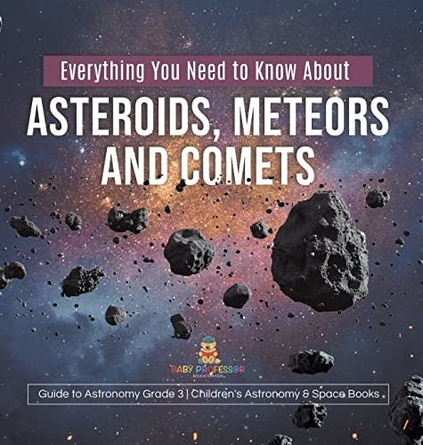 Everything You Need to Know About Asteroids, Meteors and Comets Guide to Astronomy Grade 3 Children's Astronomy & Space Books