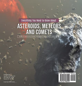 Everything You Need to Know About Asteroids, Meteors and Comets Guide to Astronomy Grade 3 Children's Astronomy & Space Books