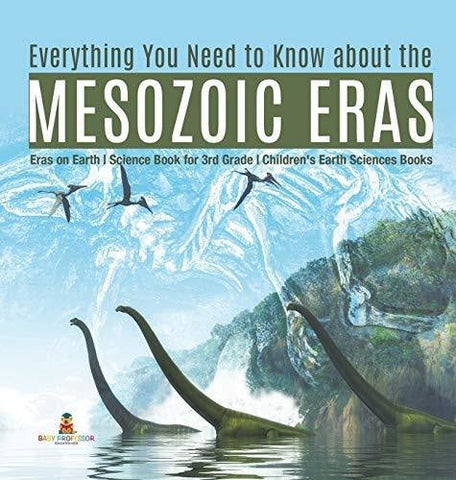 Image of Everything You Need to Know about the Mesozoic Eras - Eras on Earth - Science Book for 3rd Grade - Children’s Earth Sciences Books