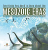Everything You Need to Know about the Mesozoic Eras - Eras on Earth - Science Book for 3rd Grade - Children’s Earth Sciences Books