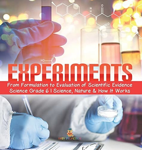 Image of Experiments From Formulation to Evaluation of Scientific Evidence Science Grade 6 Science, Nature & How It Works