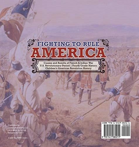 Fighting to Rule America - Causes and Results of French & Indian War - U.S. Revolutionary Period - Fourth Grade History - Children’s 