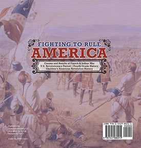 Fighting to Rule America - Causes and Results of French & Indian War - U.S. Revolutionary Period - Fourth Grade History - Children's American Revolution History