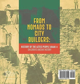 From Nomads to City Builders: History of the Aztec People Grade 4 - Children's Ancient History