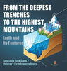 From the Deepest Trenches to the Highest Mountains: Earth and Its Features - Geography Book Grade 3 - Children’s Earth Sciences Books