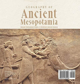 Geography of Ancient Mesopotamia - Ancient Civilizations Grade 4 - Children's Ancient History