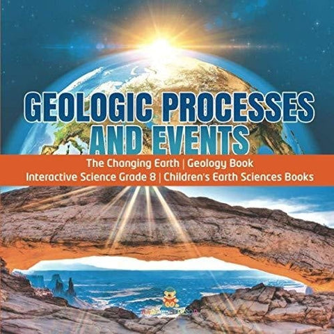 Image of Geologic Processes and Events | The Changing Earth | Geology Book | Interactive Science Grade 8 | Children’s Earth Sciences Books