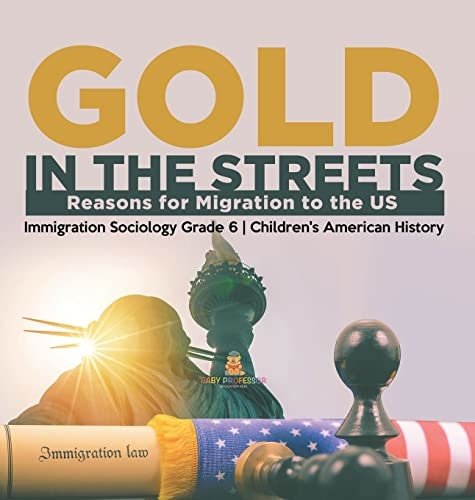 Gold in the Streets: Reasons for Migration to the US Immigration Sociology Grade 6 Children's American History