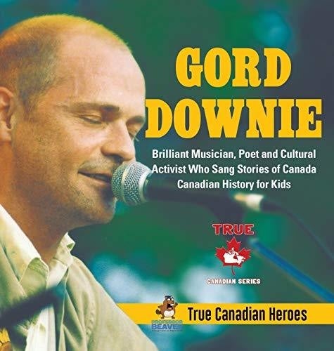Gord Downie - Brilliant Musician Poet and Cultural Activist Who Sang Stories of Canada - Canadian History for Kids - True Canadian Heroes