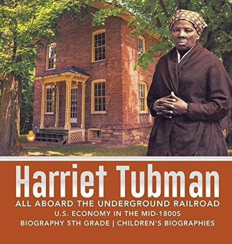 Image of Harriet Tubman - All Aboard the Underground Railroad - U.S. Economy in the mid-1800s - Biography 5th Grade - Children’s Biographies