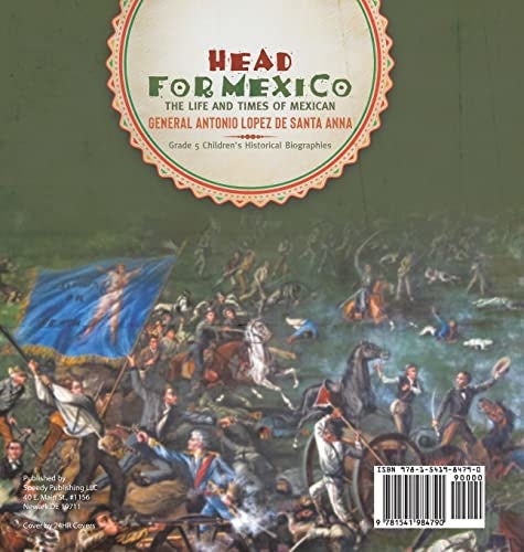 Head for Mexico: The Life and Times of Mexican General Antonio Lopez de Santa Anna Grade 5 Children’s Historical Biographies