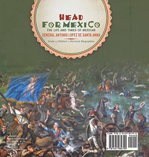 Head for Mexico: The Life and Times of Mexican General Antonio Lopez de Santa Anna Grade 5 Children’s Historical Biographies
