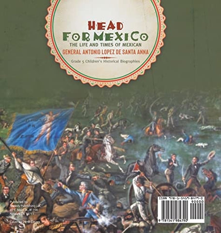 Image of Head for Mexico: The Life and Times of Mexican General Antonio Lopez de Santa Anna Grade 5 Children’s Historical Biographies