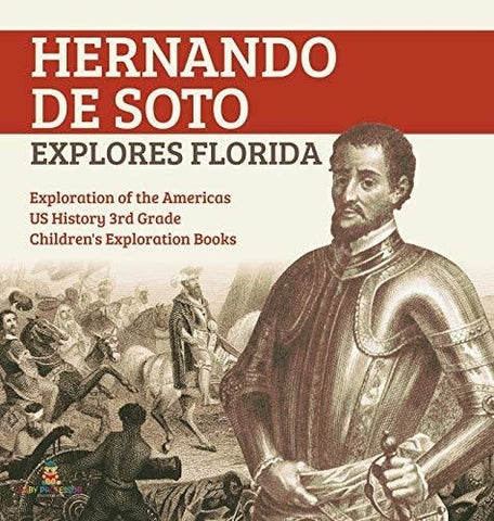 Image of Hernando de Soto Explores Florida - Exploration of the Americas - US History 3rd Grade - Children’s Exploration Books