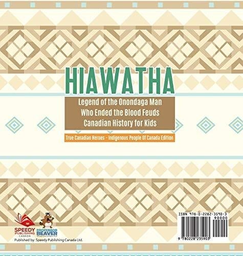 Hiawatha - Legend of the Onondaga Man Who Ended the Blood Feuds - Canadian History for Kids - True Canadian Heroes - Indigenous People Of 
