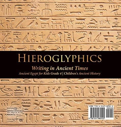 Hieroglyphics: Writing in Ancient Times - Ancient Egypt for Kids Grade 4 - Children’s Ancient History