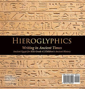 Hieroglyphics: Writing in Ancient Times - Ancient Egypt for Kids Grade 4 - Children's Ancient History