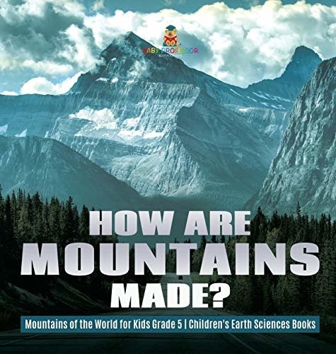 How Are Mountains Made? - Mountains of the World for Kids Grade 5 - Children's Earth Sciences Books