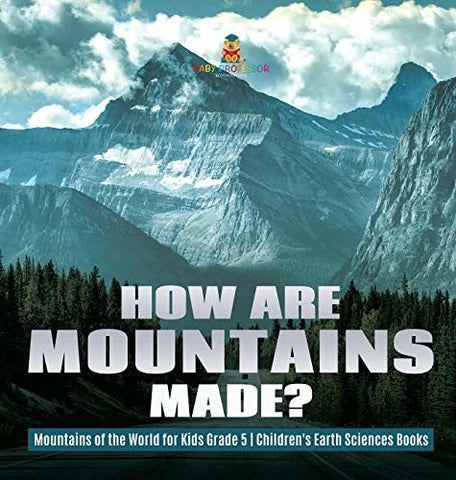 Image of How Are Mountains Made? - Mountains of the World for Kids Grade 5 - Children's Earth Sciences Books