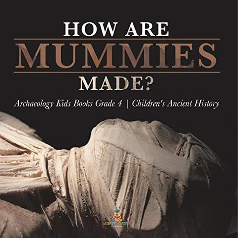 Image of How Are Mummies Made? | Archaeology Kids Books Grade 4 | Children's Ancient History
