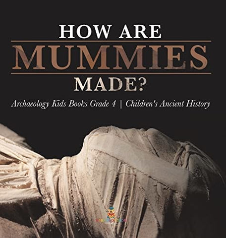 Image of How Are Mummies Made? Archaeology Kids Books Grade 4 Children's Ancient History