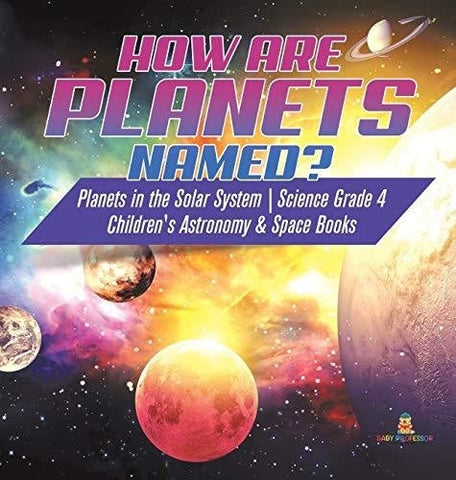 Image of How are Planets Named? - Planets in the Solar System - Science Grade 4 - Children’s Astronomy & Space Books