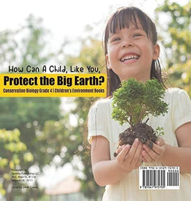 How Can A Child, Like You, Protect the Big Earth? Conservation Biology Grade 4 - Children's Environment Books
