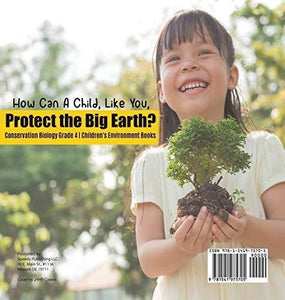 How Can A Child Like You Protect the Big Earth? Conservation Biology Grade 4 - Children’s Environment Books
