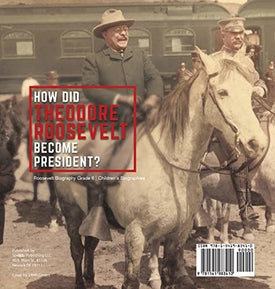 How Did Theodore Roosevelt Become President? Roosevelt Biography Grade 6 Children's Biographies