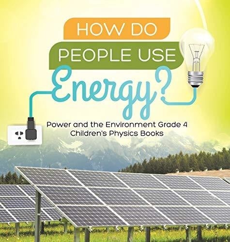How Do People Use Energy? - Power and the Environment Grade 4 - Children's Physics Books