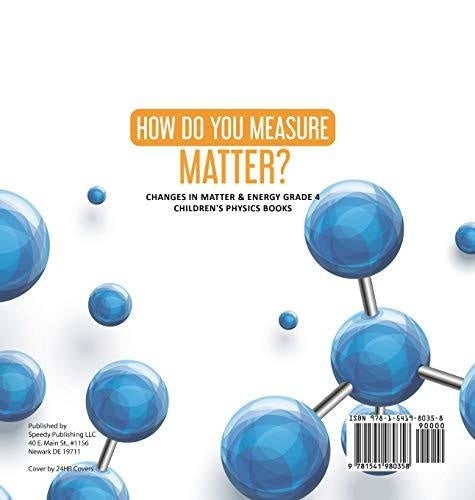 How Do You Measure Matter? - Changes in Matter & Energy Grade 4 - Children’s Physics Books