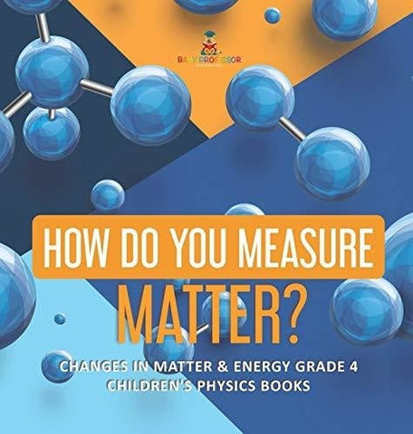 Image of How Do You Measure Matter? - Changes in Matter & Energy Grade 4 - Children's Physics Books