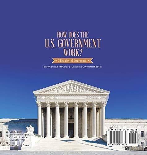How Does the U.S. Government Work?: 3 Branches of Government - State Government Grade 4 - Children’s Government Books