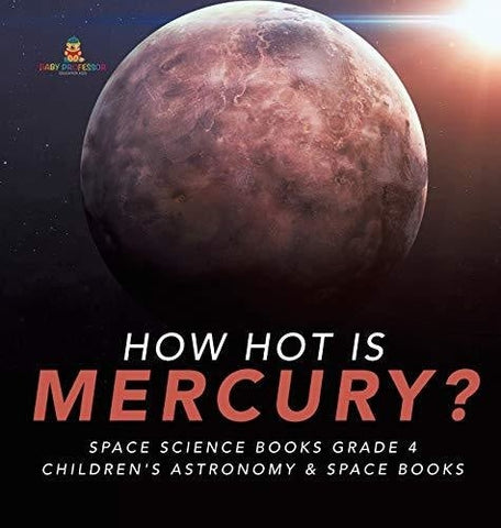 Image of How Hot is Mercury? - Space Science Books Grade 4 - Children’s Astronomy & Space Books