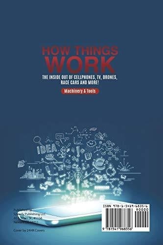 How Things Work: The Inside Out of Cellphones TV Drones Race Cars and More! Machinery & Tools