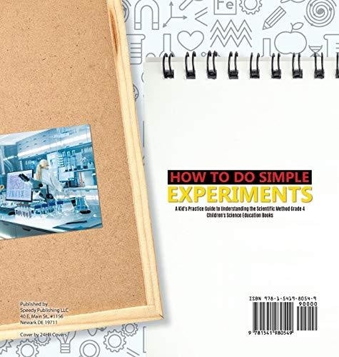How to Do Simple Experiments - A Kid’s Practice Guide to Understanding the Scientific Method Grade 4 - Children’s Science Education Books