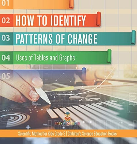 Image of How to Identify Patterns of Change: Uses of Tables and Graphs Scientific Method for Kids Grade 3 Children's Science Education Books