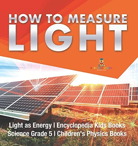 Image of How to Measure Light Light as Energy Encyclopedia Kids Books Science Grade 5 Children's Physics Books