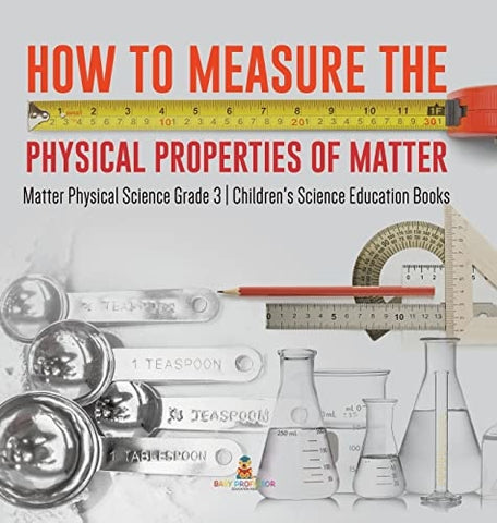Image of How to Measure the Physical Properties of Matter Matter Physical Science Grade 3 Children's Science Education Books