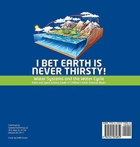 I Bet Earth is Never Thirsty! - Water Systems and the Water Cycle - Earth and Space Science Grade 3 - Children’s Earth Sciences Books