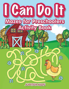 I Can Do It: Mazes for Preschoolers Activity Book