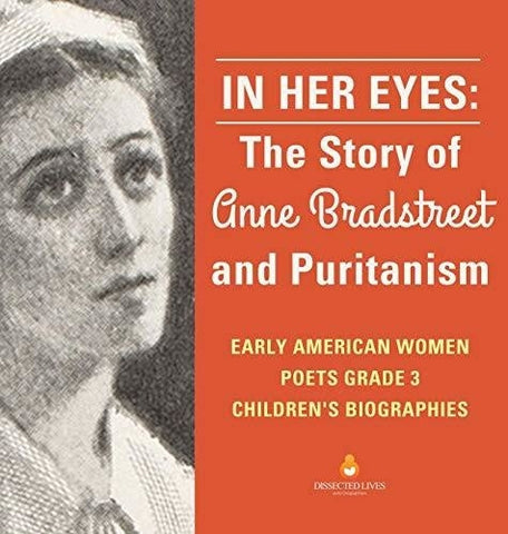 Image of In Her Eyes: The Story of Anne Bradstreet and Puritanism - Early American Women Poets Grade 3 - Children’s Biographies