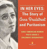 In Her Eyes: The Story of Anne Bradstreet and Puritanism - Early American Women Poets Grade 3 - Children’s Biographies