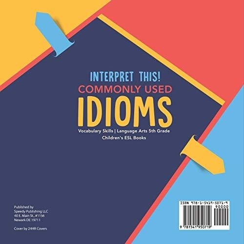 Interpret This! Commonly Used Idioms | Vocabulary Skills | Language Arts 5th Grade | Children’s ESL Books